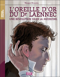 L'Oreille d'or du Dr Laennec, une révolution dans la médecine